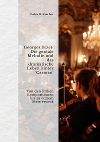 Cover Georges Bizet: Die geniale Melodie und das  dramatische Leben hinter 'Carmen'