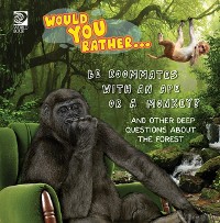 Cover Would You Rather...  Be Roommates with an Ape or a Monkey?...and other deep questions about the forest