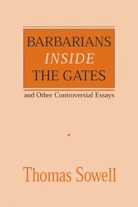 Cover Barbarians inside the Gates and Other Controversial Essays