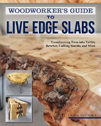 Cover Woodworker's Guide to Live Edge Slabs