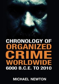 Cover Chronology of Organized Crime Worldwide, 6000 B.C.E. to 2010