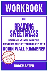 Cover Workbook on Braiding Sweetgrass: Indigenous Wisdom, Scientific Knowledge and the Teachings of Plants by Robin Wall Kimmerer | Discussions Made Easy
