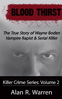 Cover Blood Thirst; The True Story of Wayne Boden Vampire Rapist & Serial Killer