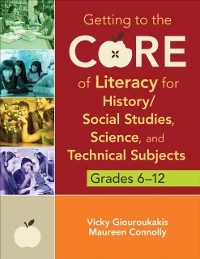 Cover Getting to the Core of Literacy for History/Social Studies, Science, and Technical Subjects, Grades 6-12
