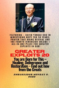 Cover Greater Exploits - 20  Featuring - David Yonggi Cho In Ministering Hope for 50 Years;..