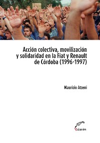 Cover Acción colectiva, movilización y solidaridad en la Fiat y Renault de Córdoba