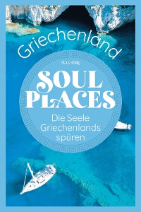 Cover Soul Places Griechenland – Die Seele Griechenlands spüren