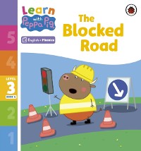 Cover Learn with Peppa Phonics Level 3 Book 4 – The Blocked Road (Phonics Reader)