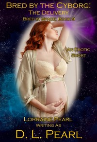 Cover Bred by the Cyborg: The Delivery: Bred in Space Book 9