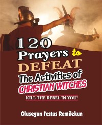 Cover 120 PRAYERS TO DEFEAT THE ACTIVITIES OF CHRISTIAN WITCHES