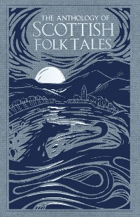 Cover The Anthology of Scottish Folk Tales