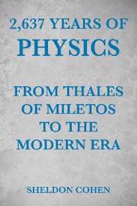 Cover 2,637 Years of Physics from Thales of Miletos to the Modern Era
