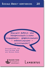 Cover Soziale Arbeit und bürgerschaftliches Engagement: Gegeneinander - Nebeneinander - Miteinander?