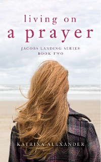 Cover Living on a Prayer: Jacobs Landing Series
