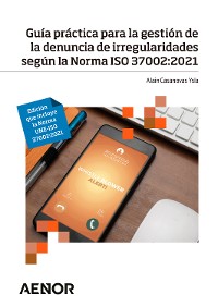 Cover Guía práctica para la gestión de la denuncia de irregularidades según la Norma ISO 37002:2021