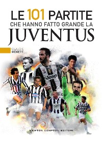 Cover Le 101 partite che hanno fatto grande la Juventus