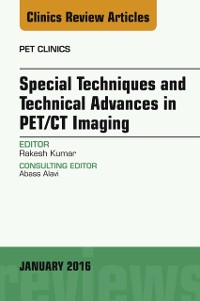 Cover Special Techniques and Technical Advances in PET/CT Imaging, An Issue of PET Clinics