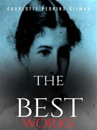 Cover Charlotte Perkins Gilman: The Best Works