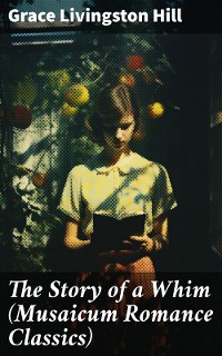 Cover The Story of a Whim (Musaicum Romance Classics)
