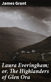 Cover Laura Everingham; or, The Highlanders of Glen Ora