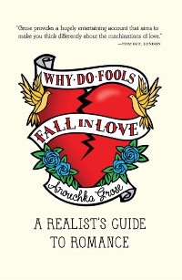 Cover Why Do Fools Fall In Love: A Realist's Guide to Romance