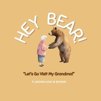 Cover Hey Bear! Let's Go Visit My Grandma!