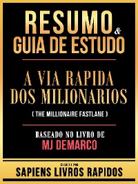 Cover Resumo & Guia De Estudo - A Via Rapida Dos Milionarios (The Millionaire Fastlane) - Baseado No Livro De Mj Demarco