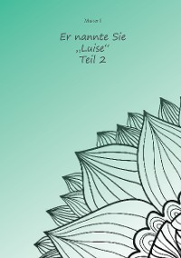 Cover Er nannte sie "Luise" Teil 2