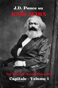 Cover J.D. Ponce su Karl Marx: Un'Analisi Accademica del Capitale - Volume 1