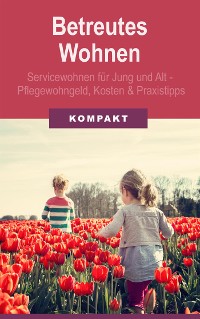 Cover Betreutes Wohnen: Servicewohnen für Jung und Alt - Pflegewohngeld, Kosten und Praxistipps