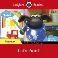 Cover Ladybird Readers Beginner Level - Timmy Time - Let's Paint! (ELT Graded Reader)