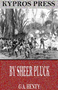 Cover By Sheer Pluck: A Tale of the Ashanti War