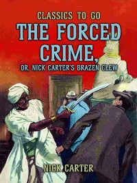 Cover Forced Crime; or, Nick Carter's Brazen Clew