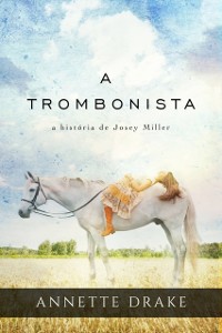 Cover A trombonista: a história de Josey Miller