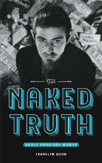 Cover The Naked Truth About Harrison Marks