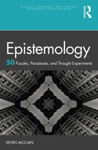 Cover Epistemology: 50 Puzzles, Paradoxes, and Thought Experiments