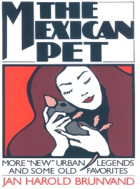 Cover The Mexican Pet: More "New" Urban Legends and Some Old Favorites