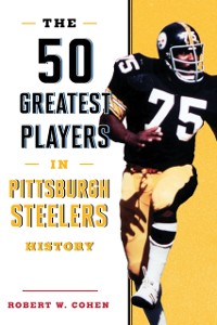 Cover 50 Greatest Players in Pittsburgh Steelers History
