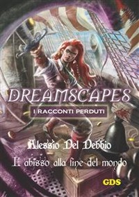 Cover L'abisso alla fine del mondo - Dreamscapes I racconti perduti- Volume 16