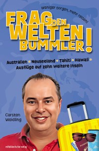 Cover Frag den Weltenbummler! Australien, Neuseeland, Tahiti, Hawaii, Ausflüge auf zehn weitere Inseln