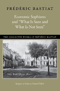 Cover Economic Sophisms and “What Is Seen and What Is Not Seen”