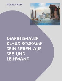 Cover Marinemaler Klaus Roskamp Sein Leben auf See und Leinwand