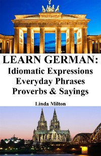 Cover Learn German: Idiomatic Expressions ‒ Everyday Phrases ‒ Proverbs & Sayings