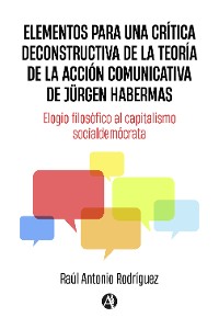 Cover Elementos para una crítica deconstructiva de la teoría de la acción comunicativa de Jürgen Habermas