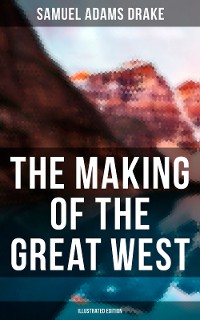 Cover The Making of the Great West (Illustrated Edition)