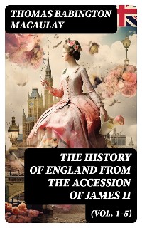 Cover The History of England from the Accession of James II (Vol. 1-5)
