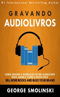 Cover Gravando Audiolivros: Como Gravar A Narração De Seu Audiolivro Para Audible, Itunes E Muito Mais