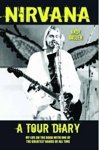 Cover Nirvana - A Tour Diary: My Life on the Road with One of the Greatest Bands of All Time