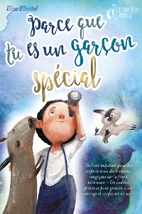 Cover Parce que tu es un garçon unique : un livre remplit d'histoires pour enfants inspirées d'histoires magiques sur le courage, la force et la confiance en soi. Parfait pour apprendre à lire, s'entrainer à voix haute et lire tout seul.