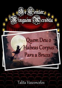 Cover Quem Deu O Habeas Corpus Para A Bruxa?